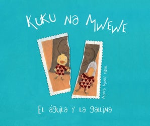Kuku na Mwewe - El aguila y la gallina (Kuku and Mwewe - A Swahili Folktale)